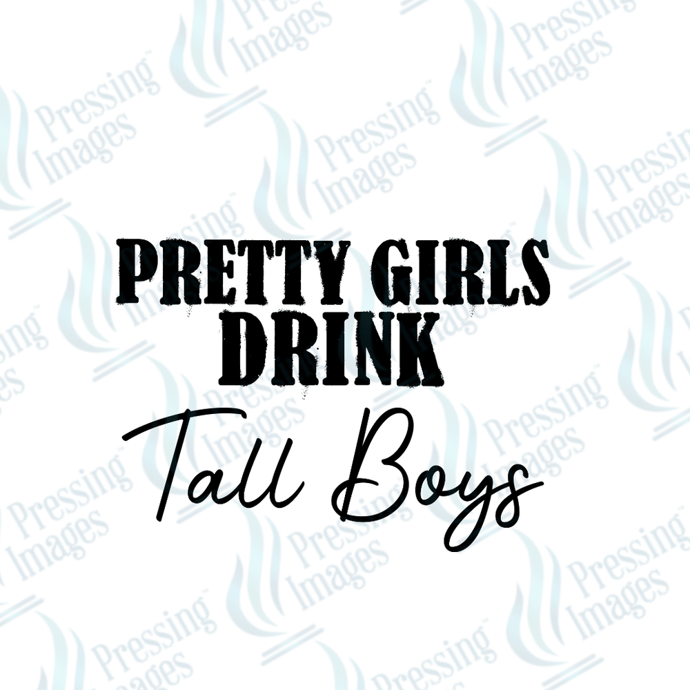 DTF 3561 Pretty girls drink tall boys - Pressing Images