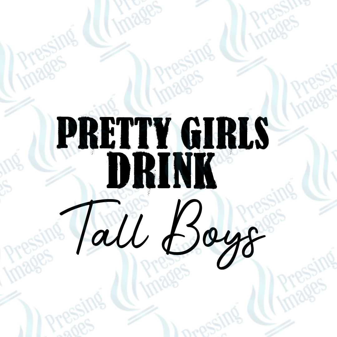 DTF 3561 Pretty girls drink tall boys - Pressing Images