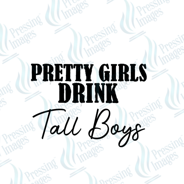 DTF 3561 Pretty girls drink tall boys - Pressing Images