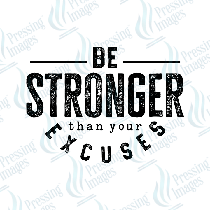DTF 3578 Be stronger than your excuses - Pressing Images
