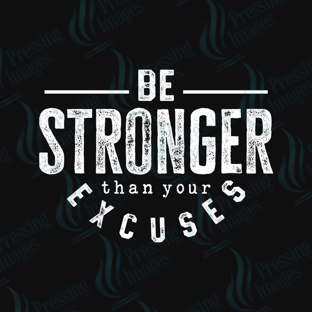 DTF 3578 Be stronger than your excuses - Pressing Images