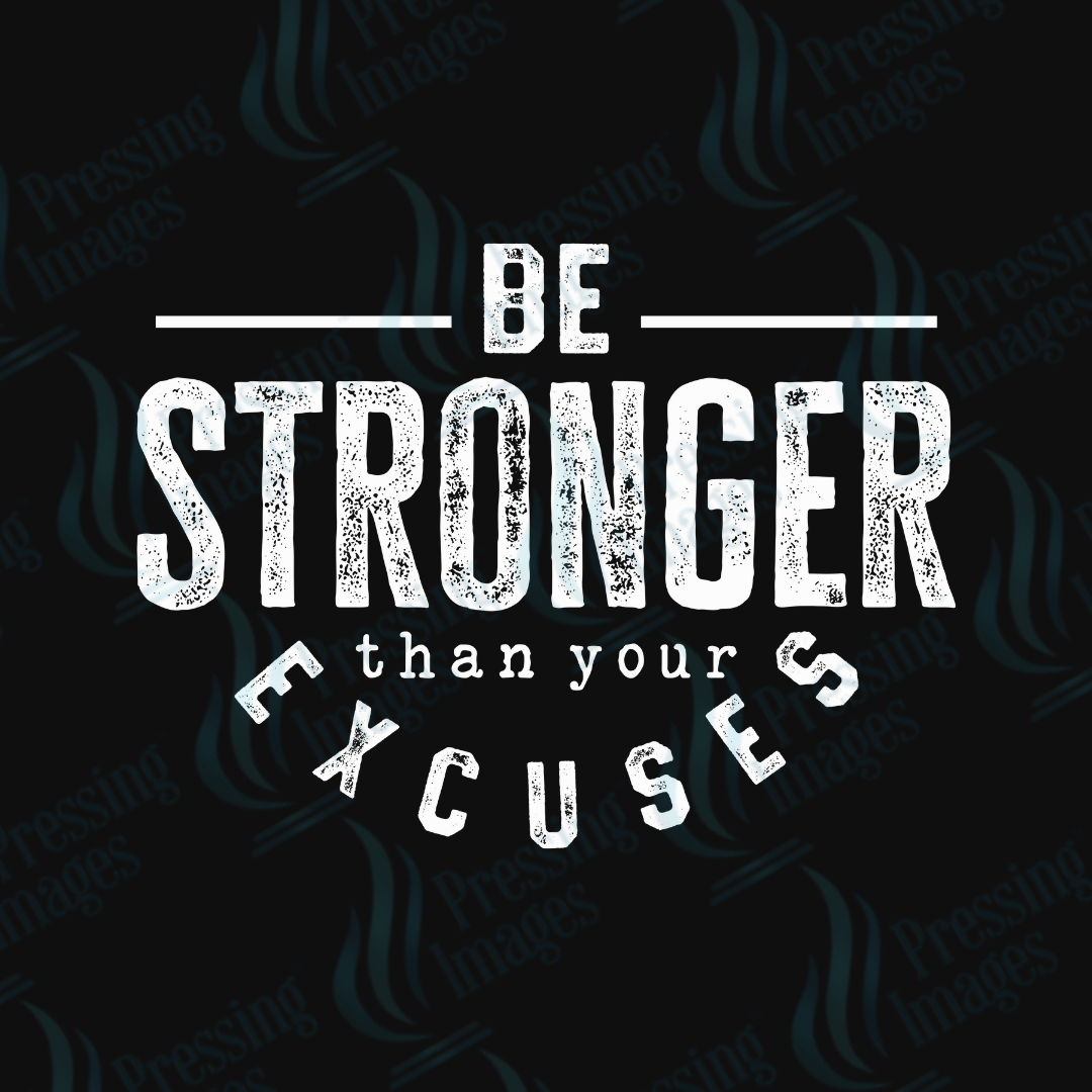 DTF 3578 Be stronger than your excuses - Pressing Images