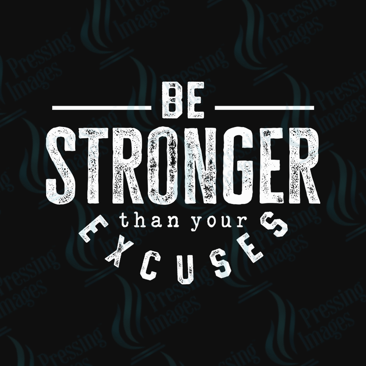 DTF 3578 Be stronger than your excuses - Pressing Images