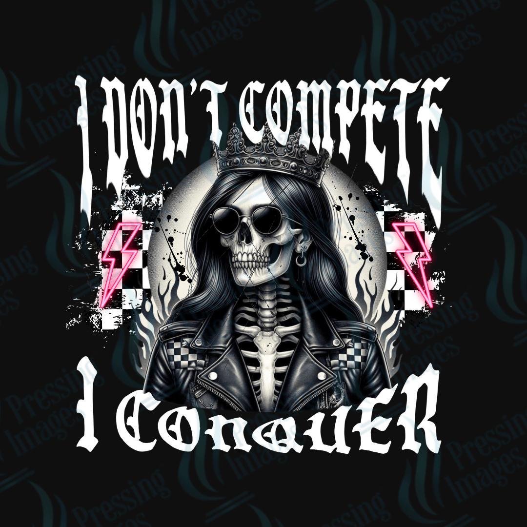 DTF 3607 I don't compete I conquer - Pressing Images