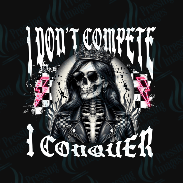 DTF 3607 I don't compete I conquer - Pressing Images