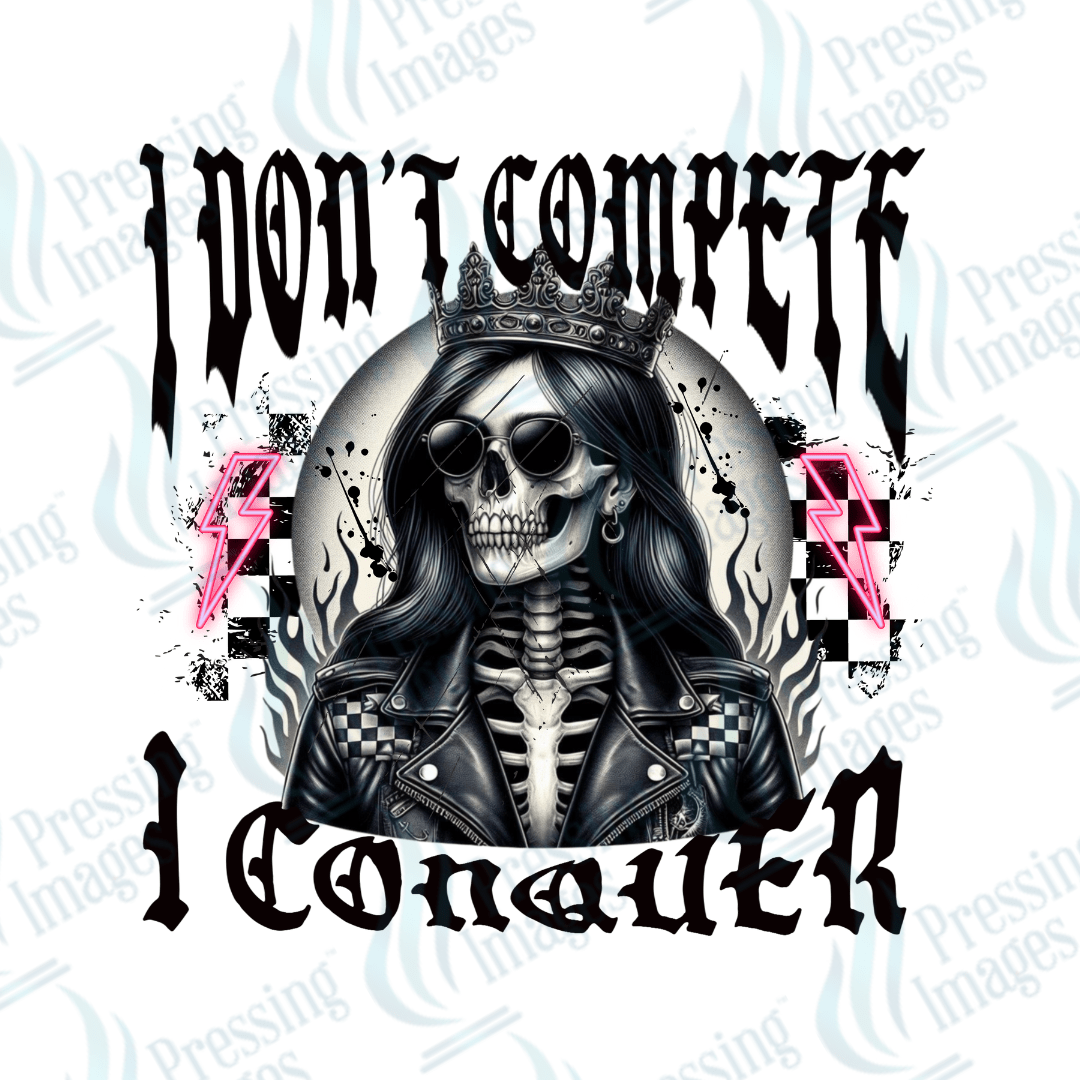 DTF 3607 I don't compete I conquer - Pressing Images