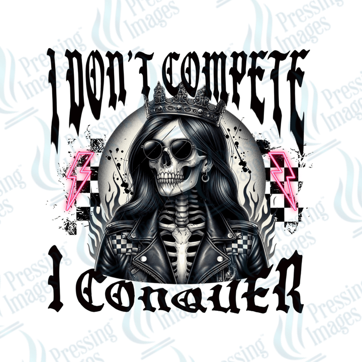 DTF 3607 I don't compete I conquer - Pressing Images