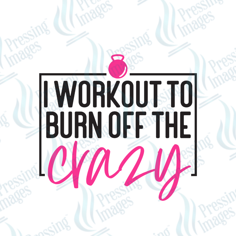 DTF 3641 I Workout to Burn Off The Crazy - Pressing Images