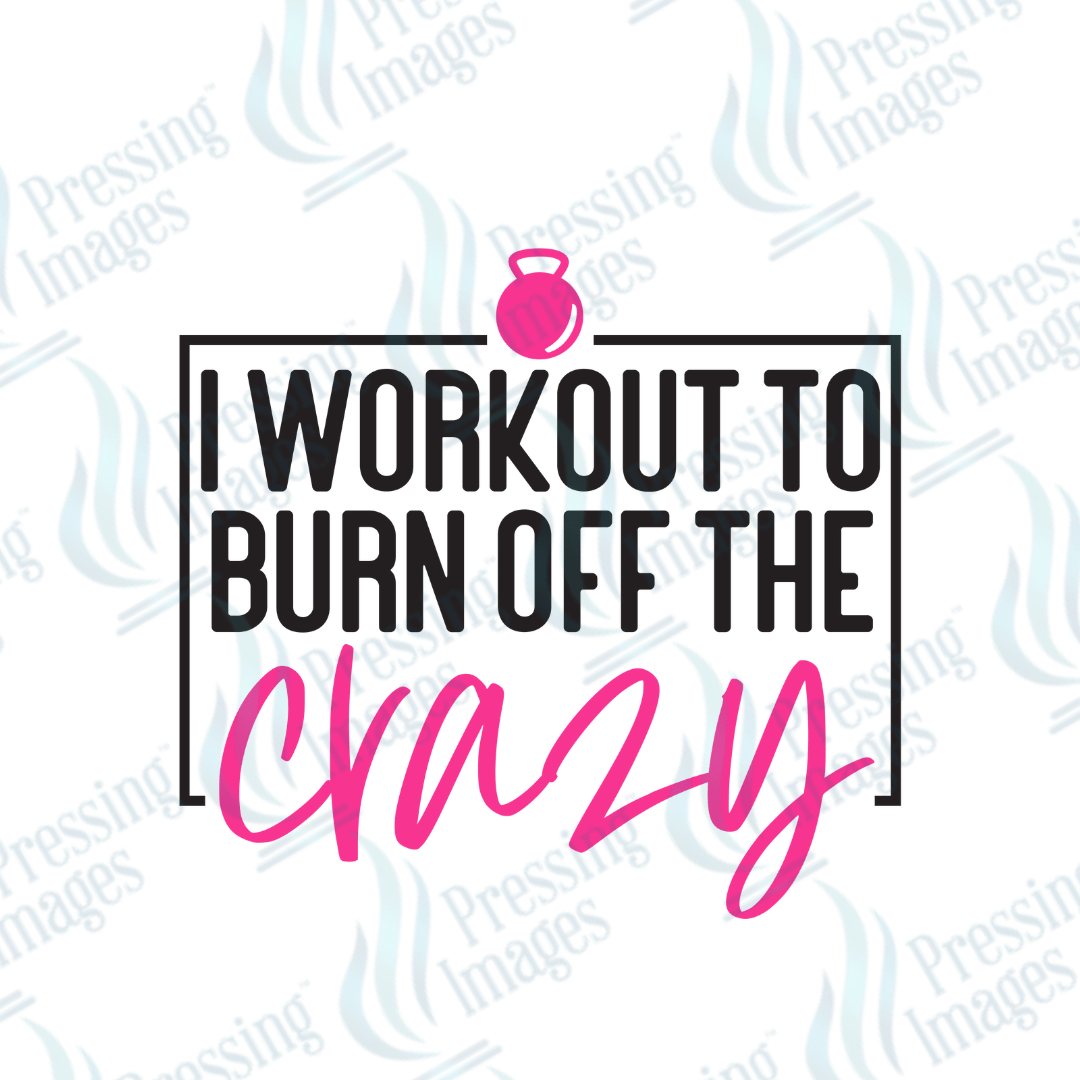 DTF 3641 I Workout to Burn Off The Crazy - Pressing Images
