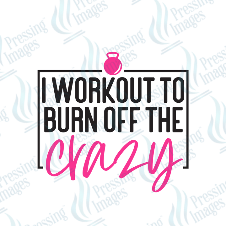 DTF 3641 I Workout to Burn Off The Crazy - Pressing Images