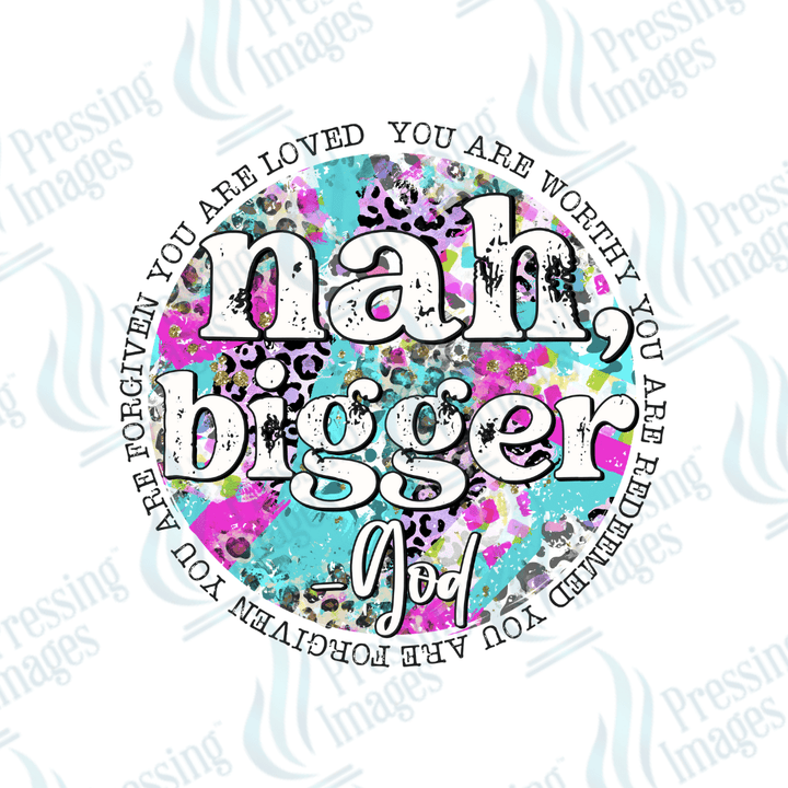 DTF 3646 Nah Bigger God - Pressing Images