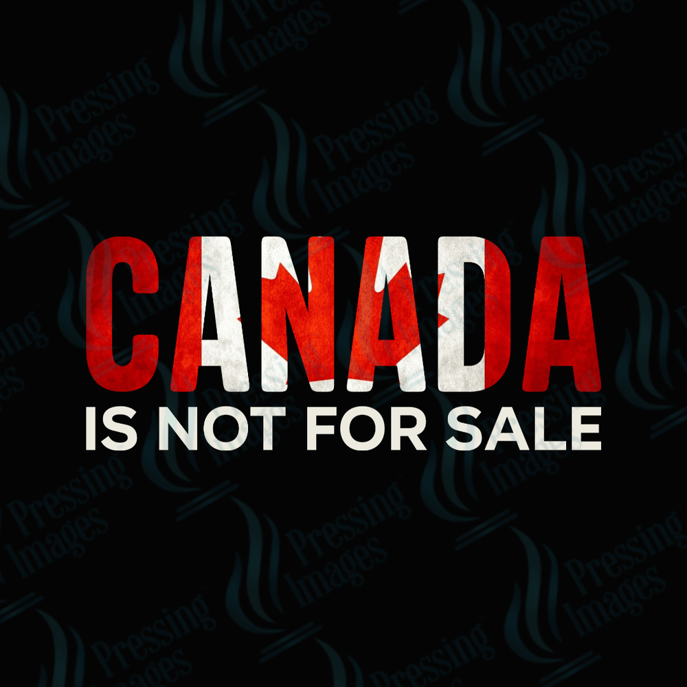 DTF 3675 Canada Is Not For Sale - Pressing Images