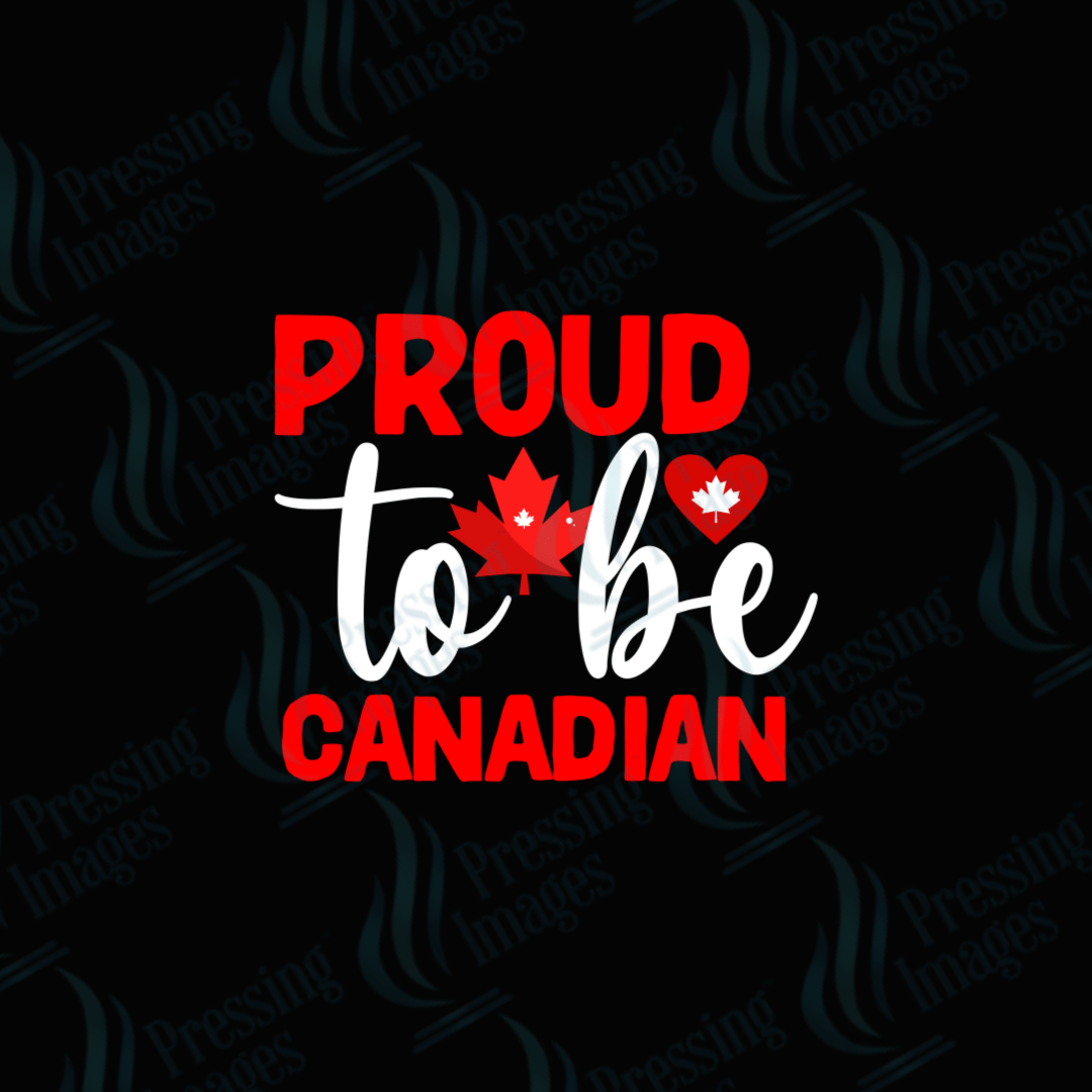 DTF 3676 Proud To Be Canadian - Pressing Images