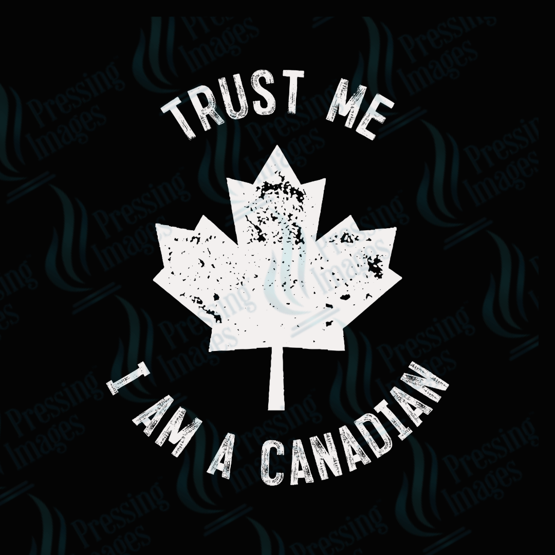 DTF 3682 Trust Me I'm Canadian - Pressing Images
