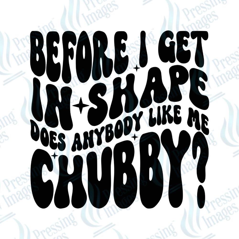 DTF 3686 Before I Get In Shape - Pressing Images