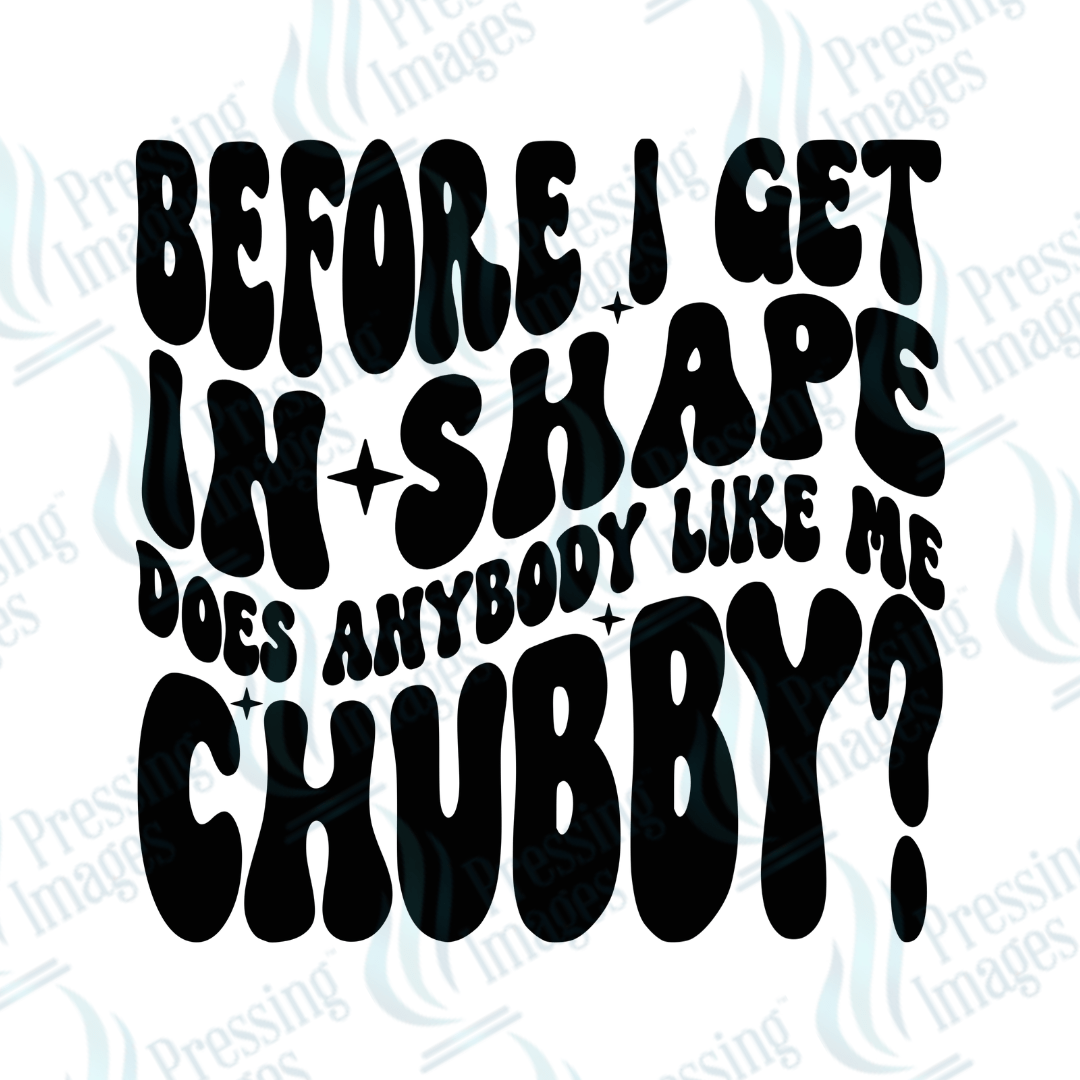 DTF 3686 Before I Get In Shape - Pressing Images