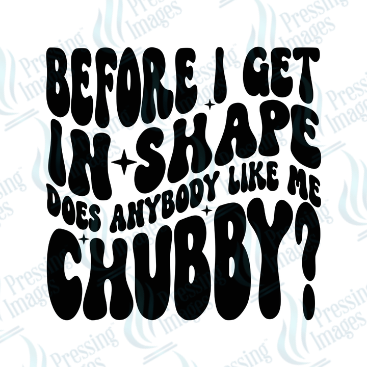 DTF 3686 Before I Get In Shape - Pressing Images