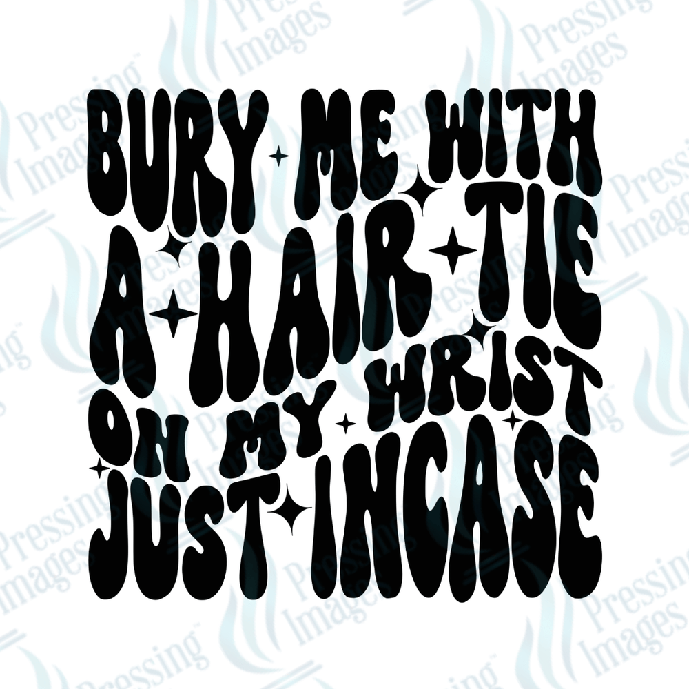 DTF 3706 Bury Me With A Hair Tie - Pressing Images