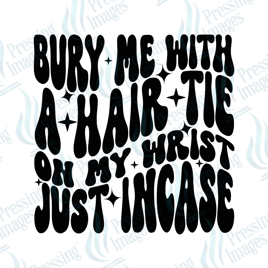 DTF 3706 Bury Me With A Hair Tie - Pressing Images