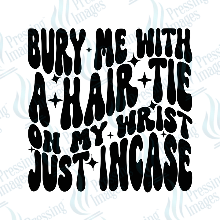 DTF 3706 Bury Me With A Hair Tie - Pressing Images