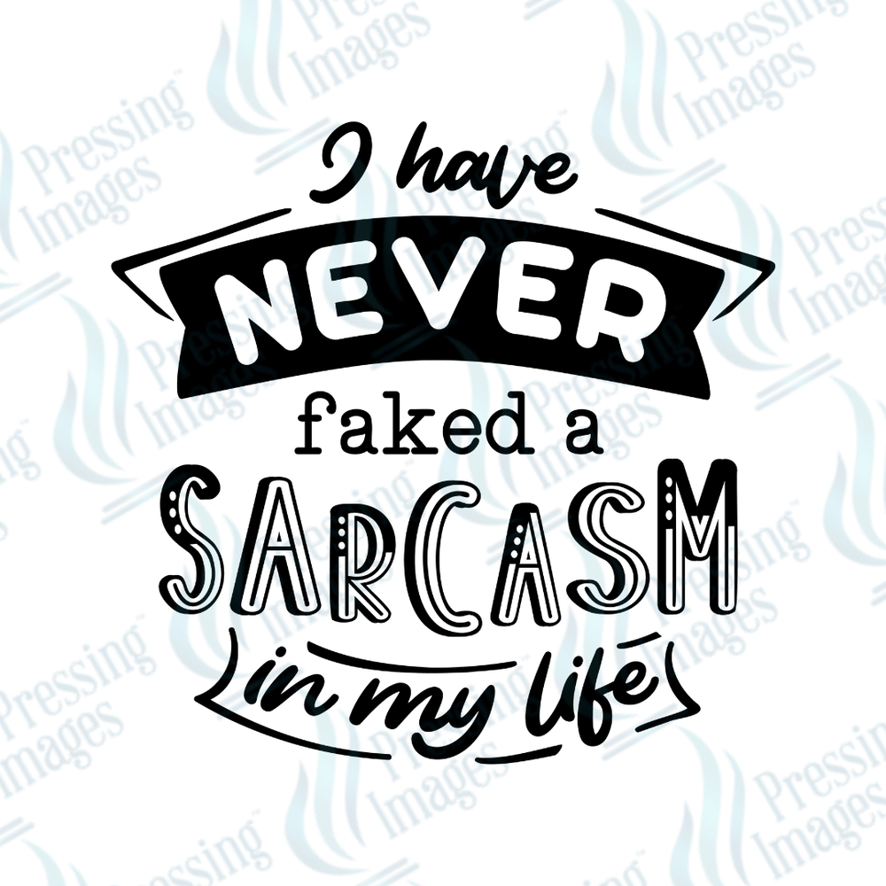 DTF 3723 I Have Never Faked a Sarcasm - Pressing Images