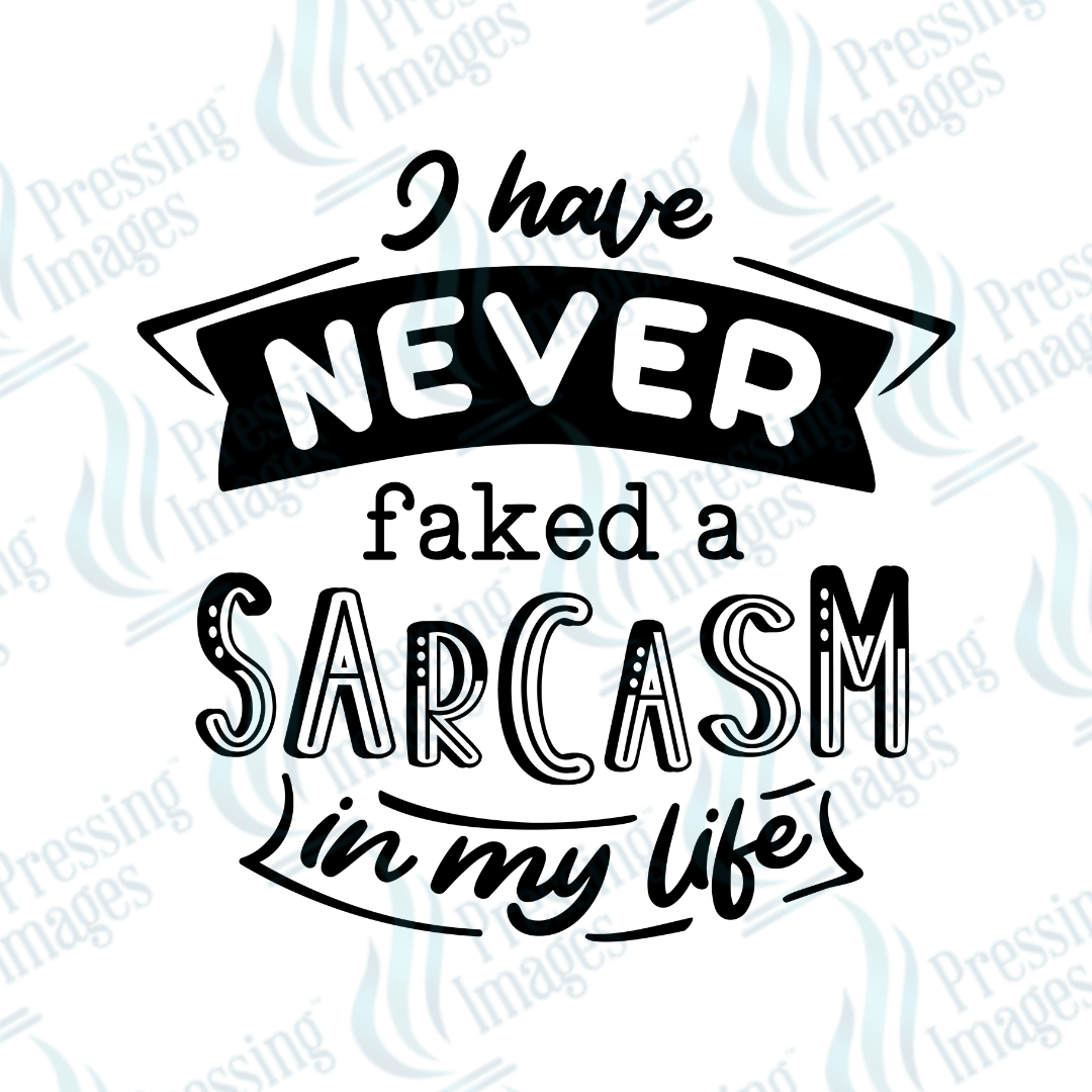 DTF 3723 I Have Never Faked a Sarcasm - Pressing Images