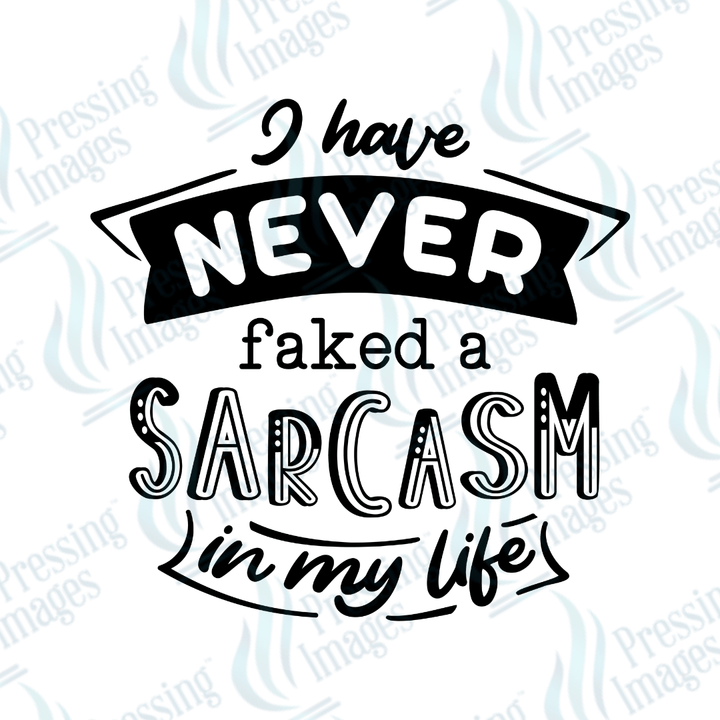 DTF 3723 I Have Never Faked a Sarcasm - Pressing Images