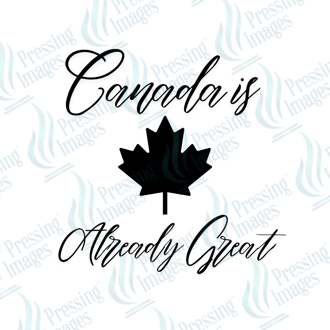 DTF 3732 Canada is Already Great - Pressing Images