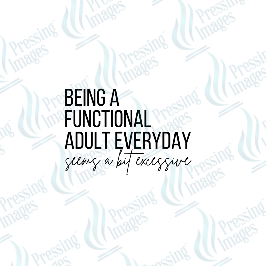 DTF 3758 Being Adult Everyday - Pressing Images