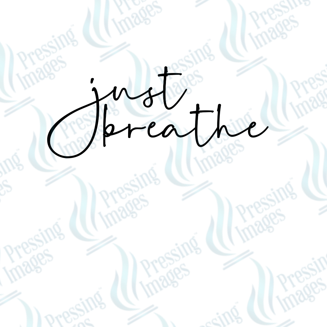 DTF 3783 Just Breathe - Pressing Images