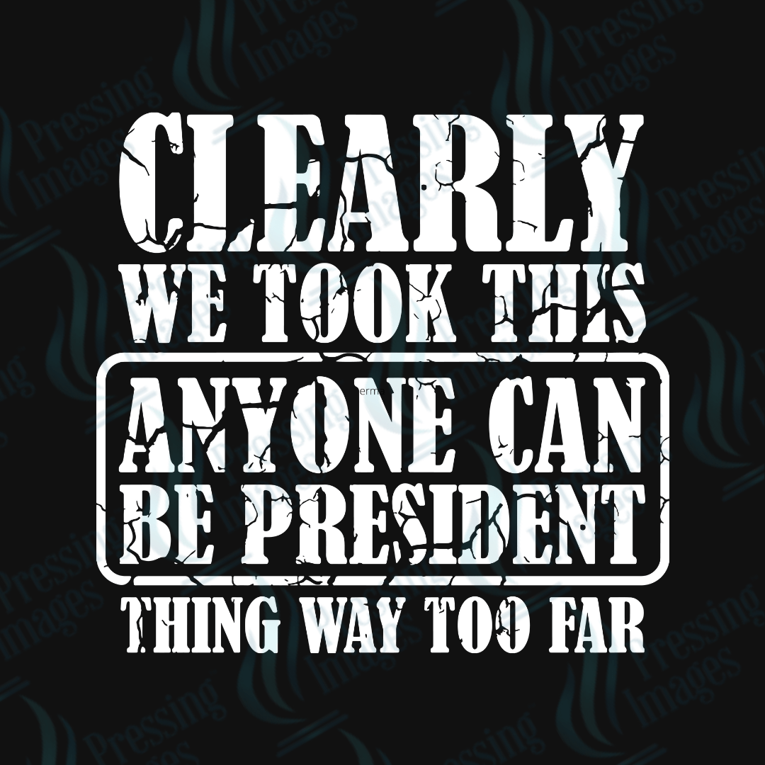 DTF 3808 Anyone Can Be President - Pressing Images