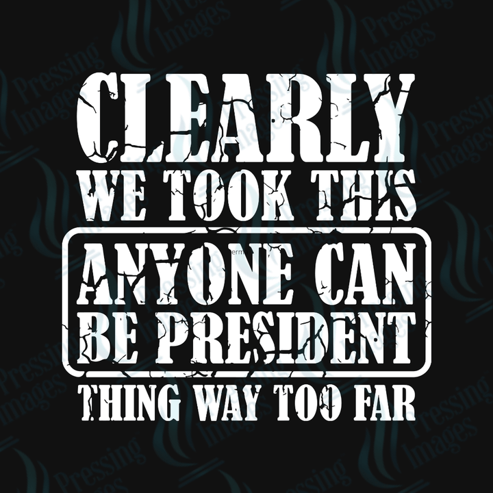 DTF 3808 Anyone Can Be President - Pressing Images