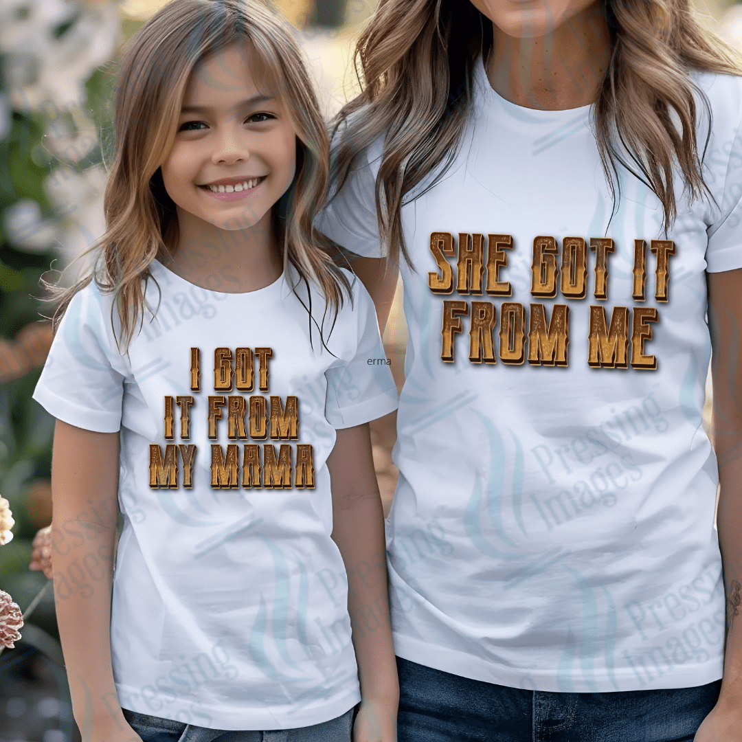 DTF 3843 She Got It From Me , I Got It From My Mama - Pressing Images
