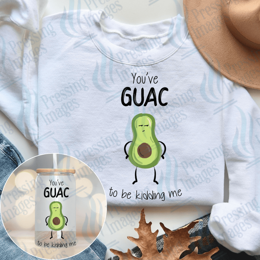 DTF 3864 Youve Guac To Be Kidding Me - Pressing Images