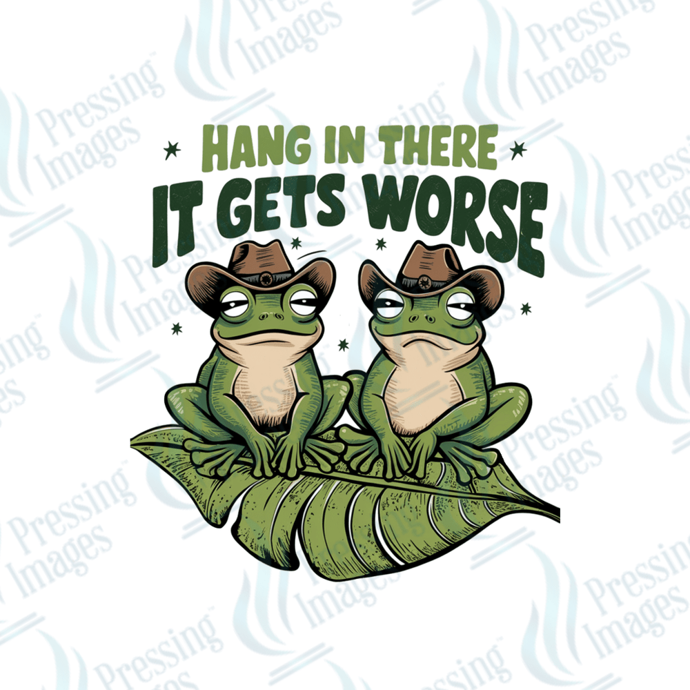 DTF 3871 Hang In There it Gets Worse - Pressing Images