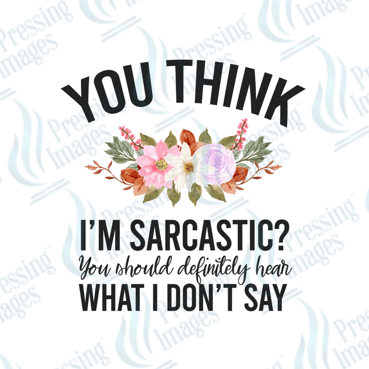 DTF 3874 You Think Im Sarcastic - Pressing Images