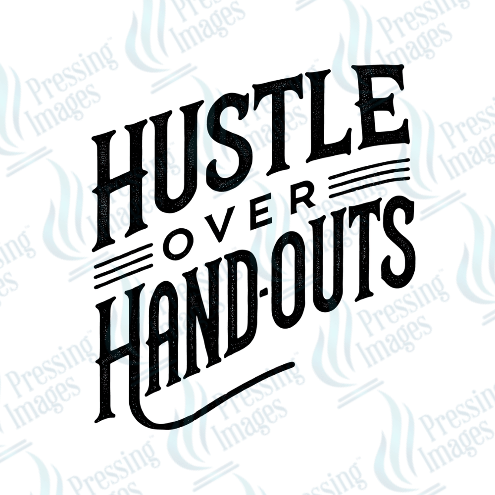 DTF 3875 Hustle Over Handouts - Pressing Images