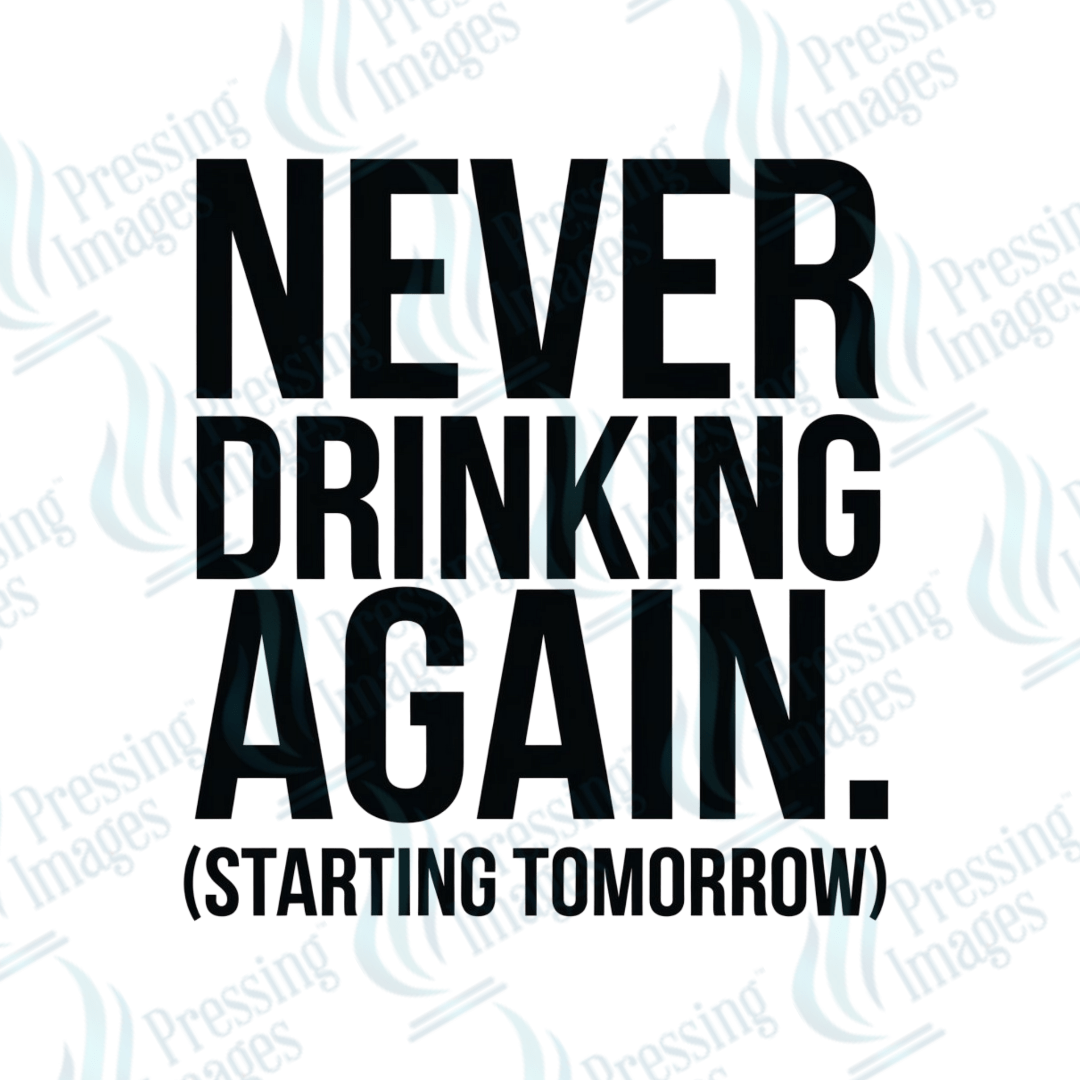 DTF 3896 Never Drinking Again - Pressing Images