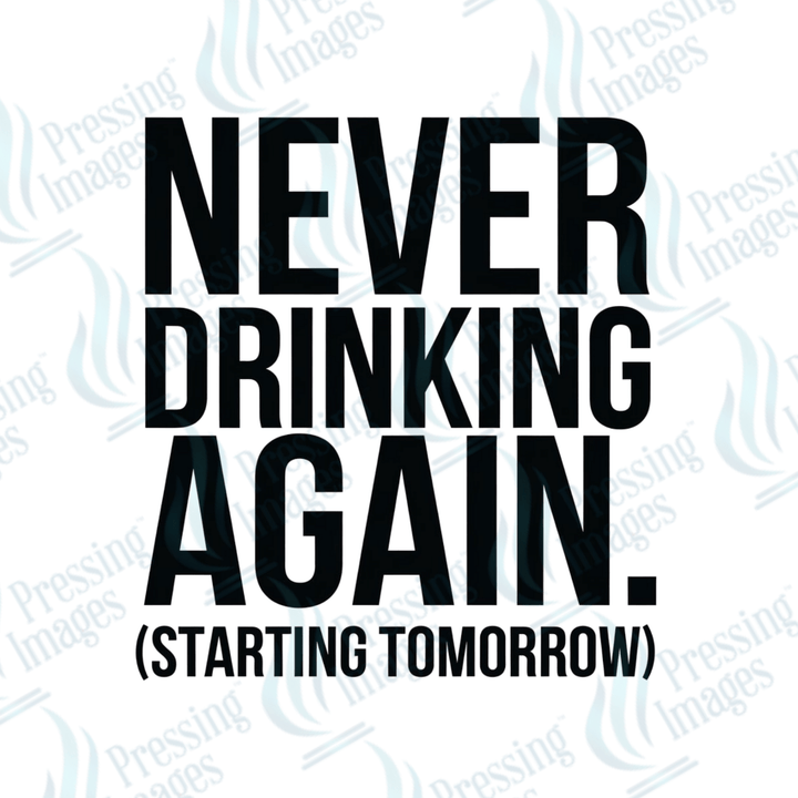 DTF 3896 Never Drinking Again - Pressing Images