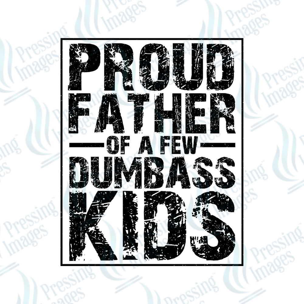 DTF 3925 Proud Father of A Few Dumbass Kids - Pressing Images