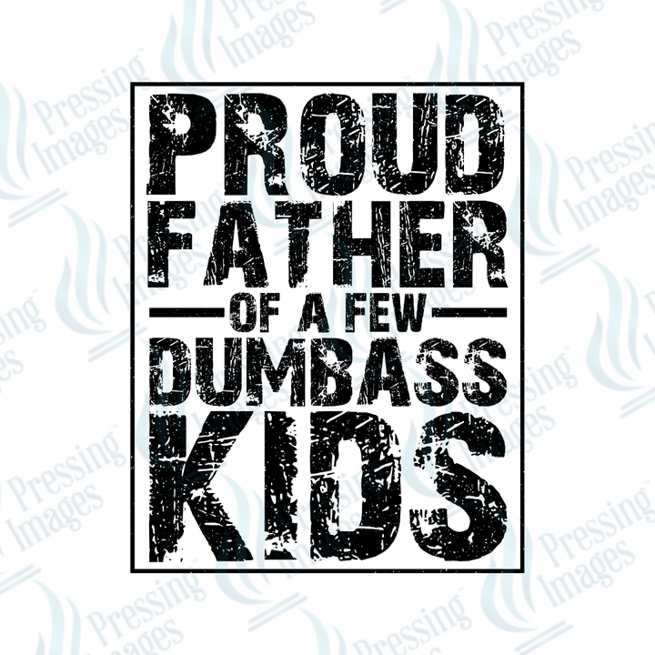 DTF 3925 Proud Father of A Few Dumbass Kids - Pressing Images