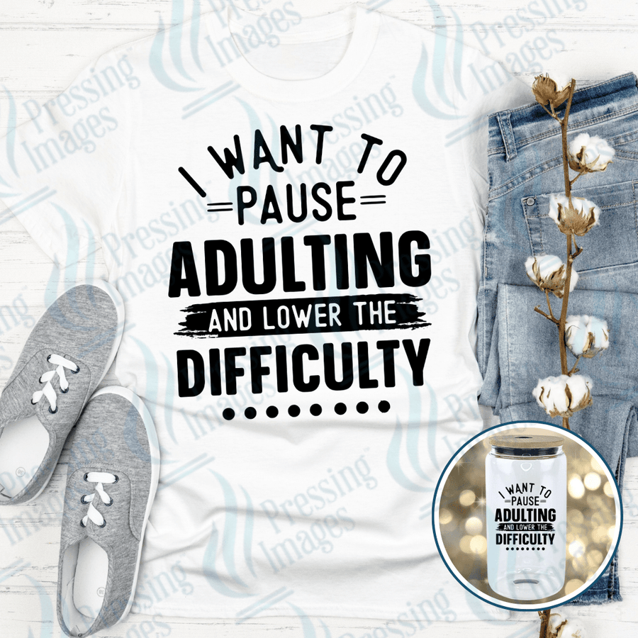 DTF 3963 I Want To Pause Adulting - Pressing Images