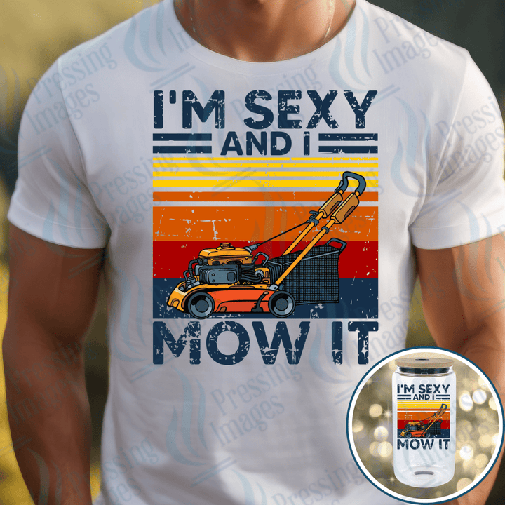 DTF 3982 I'm Sexy And I Mow it - Pressing Images