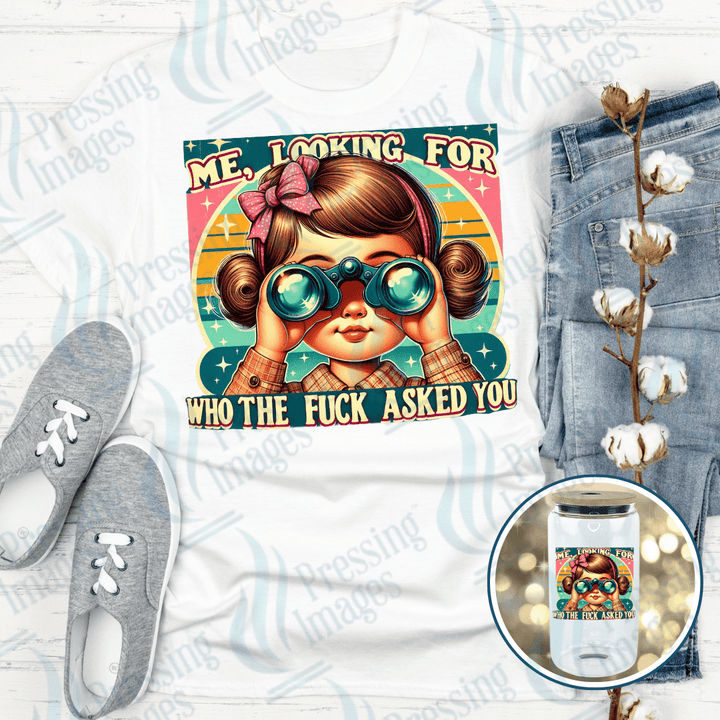 DTF 3985 Me Looking For Who The Fuck Asked You - Pressing Images