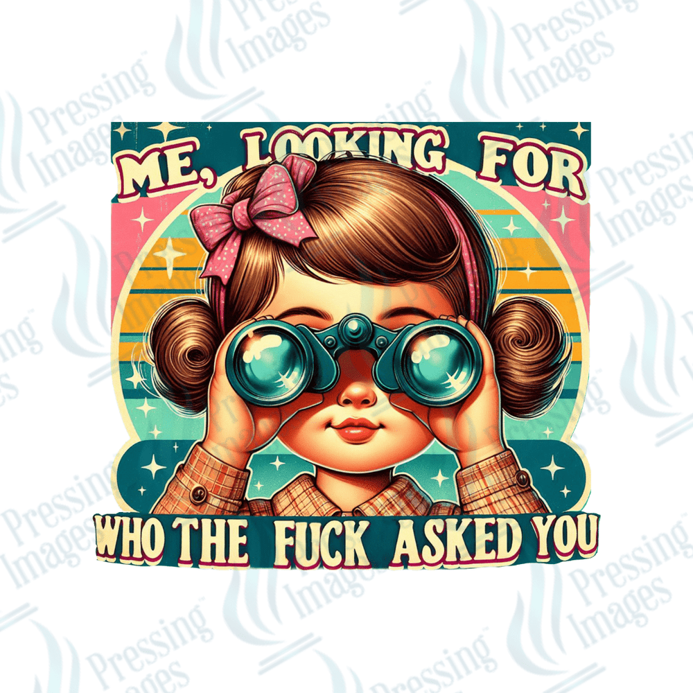 DTF 3985 Me Looking For Who The Fuck Asked You - Pressing Images