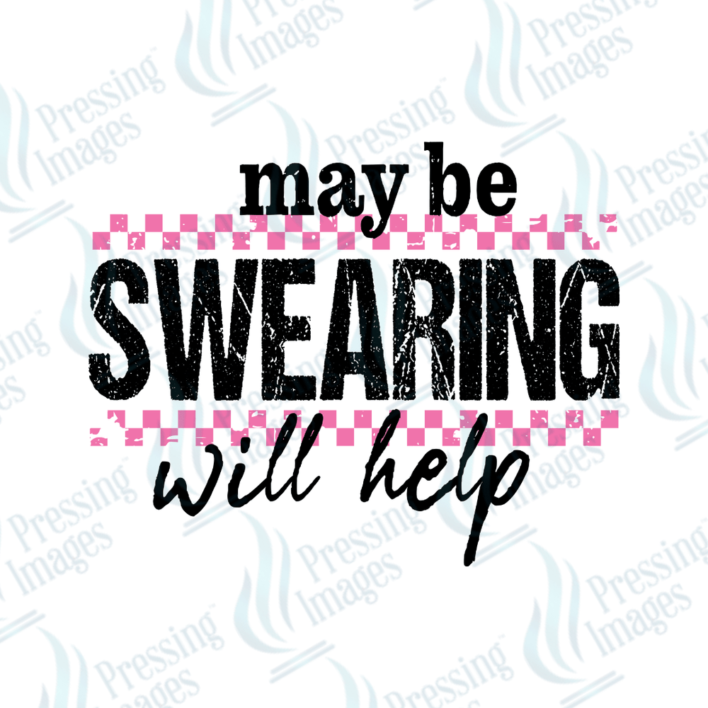 DTF 3991 Maybe Swearing Will Help - Pressing Images