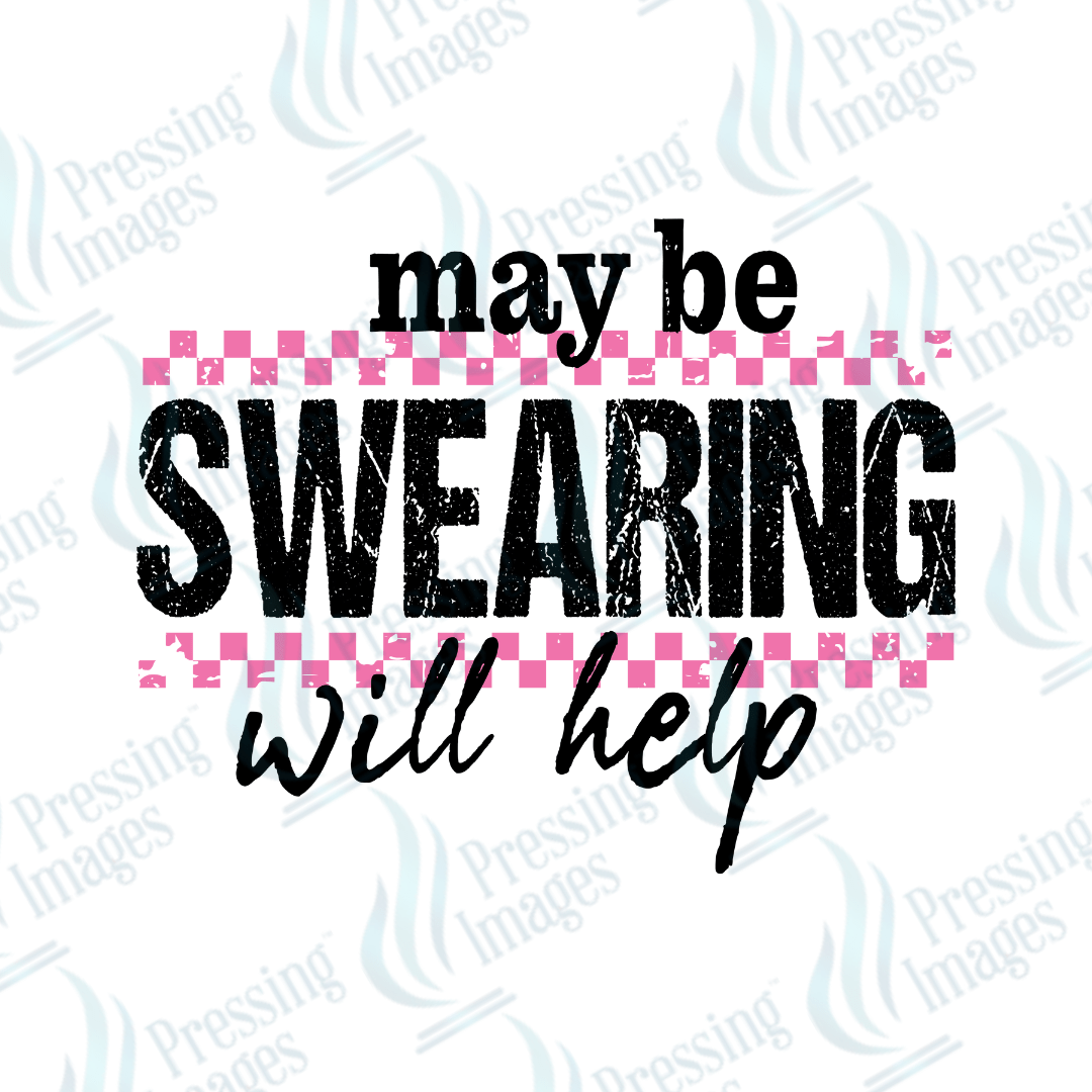 DTF 3991 Maybe Swearing Will Help - Pressing Images