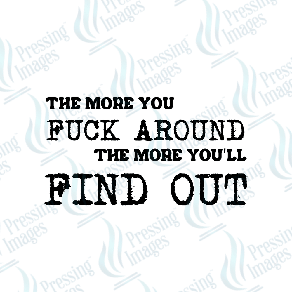 DTF 3995 The More You Fuck Around - Pressing Images