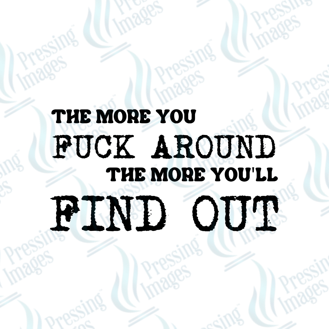 DTF 3995 The More You Fuck Around - Pressing Images