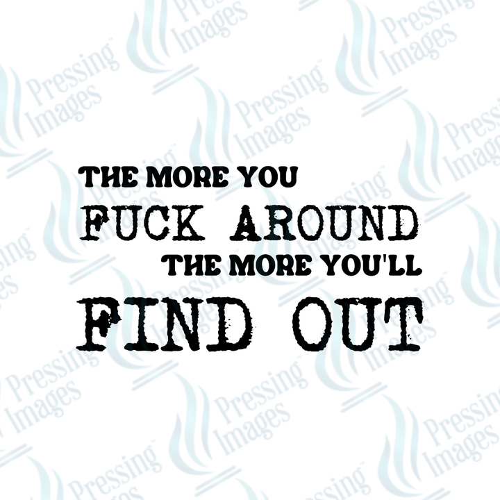 DTF 3995 The More You Fuck Around - Pressing Images
